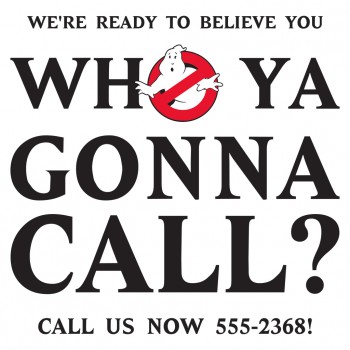 Who Ya Gonna Call? 