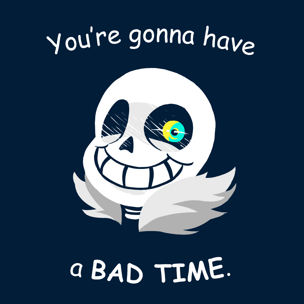 Bad time life. Санс бэд тайм. Санс Bad time. Санс плохое время. You re gonna have a Bad time.